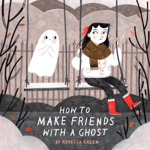 Book cover for how to make friends with a ghost by Rebecca green