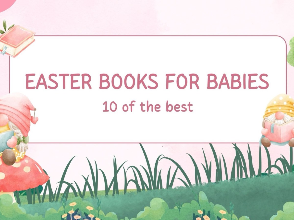 Our 10 Best Easter Books for Babies of all Ages