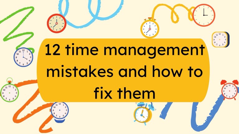 12 common time management mistakes and how to fix them